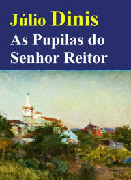 Title: As Pupilas do Senhor Reitor, Author: Júlio Dinis