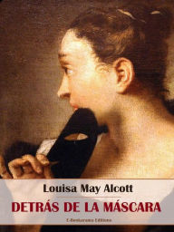 Title: Detrás de la máscara, Author: Louisa May Alcott
