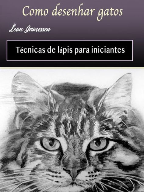 Como desenhar gatos: Técnicas de lápis para iniciantes eBook : Leon  Jamessen: : Livros