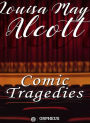 Comic Tragedies - Written by 'Jo' and 'Meg' and Acted by The 'Little Women'