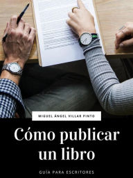 Title: Cómo publicar un libro, Author: Miguel Ángel Villar Pinto