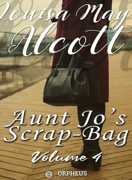 Aunt Jo's Scrap-Bag, Volume 4 / My Girls, etc.