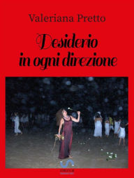 Title: Desiderio in ogni direzione, Author: Valeriana Pretto