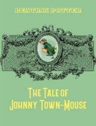 Title: The Tale of Johnny Town-Mouse, Author: Beatrix Potter