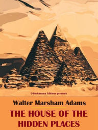 Title: The House of the Hidden Places, Author: Walter Marsham Adams