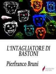 Title: L'intagliatore di bastoni, Author: Pierfranco Bruni