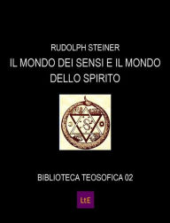 Title: Il mondo dei sensi e il mondo dello spirito, Author: Rudolph Steiner
