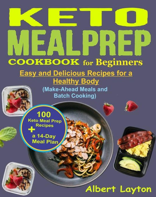 Keto Meal Prep Cookbook for Beginners: A 14-Day Meal Plan with 100 Easy