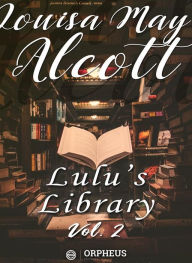 Title: Lulu's Library, Volume 2 (of 3), Author: Louisa May Alcott