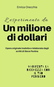 Title: L'esperimento da un milione di dollari, Author: Enrica Orecchia Traduce Steve Pavlina