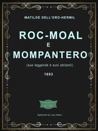 Title: Roc-Moal e Mompantero (sue leggende e suoi abitanti), Author: Matilde Dell'Oro