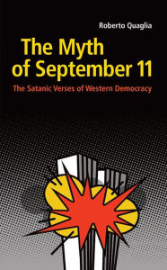 Title: The Myth of September 11: The Satanic Verses of Western Democracy, Author: Roberto Quaglia