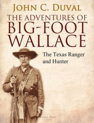 Title: The Adventures of Big-Foot Wallace: The Texas Ranger and Hunter, Author: John C. Duval