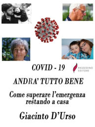 Title: COVID - 19 Andrà tutto bene: Come superare l'emergenza restando a casa, Author: Giacinto D'Urso