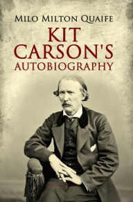 Title: Kit Carson's Autobiography, Author: Edited by Milo Milton Quaife