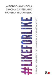 Title: #likeforlike: Categorie, strumenti e consumi nella social media society, Author: Alfonso Amendola
