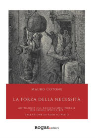 Title: La forza della necessità: Antologia del radicalismo inglese dei secoli XVIII e XIX, Author: Mauro Cotone