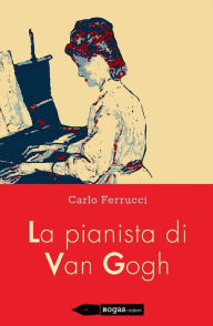 Title: La pianista di Van Gogh, Author: Carlo Ferrucci