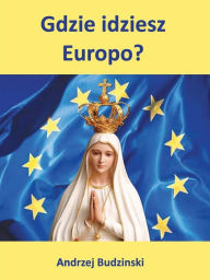 Title: Gdzie idziesz Europo?, Author: Andrzej Budzinski