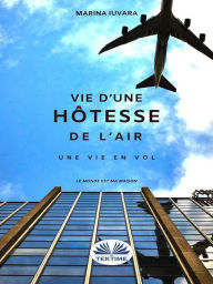 Title: Une Vie D'Hôtesse De L'Air: Prochain Vol, Author: Marina Iuvara