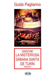 Title: Sindone: La Misteriosa Sábana Santa De Turín: Ensayo, Author: Guido Pagliarino