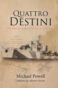 Title: Quattro Destini: Una Tragedia Greca in Tempo di Guerra, Author: Powell Michael