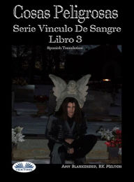 Title: Cosas Peligrosas: Serie Vinculo De Sangre Libro 3, Author: Amy Blankenship