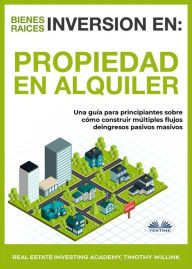 Title: Inversión En Bienes Raíces: Propiedad En Alquiler: Una Guía Para Principiantes Sobre Cómo Construir Múltiples Flujos De Ingresos Pasivos Masivos, Author: Real Estate Investing Academy