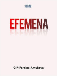 Title: EFEMENA, Author: GIFT FORAINE AMUKOYO