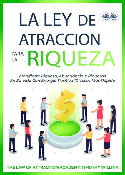 La Ley De Atracción De La Riqueza: Manifiesta abundancia con energía positiva diez veces más rápido