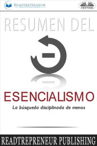 Title: Resumen Del Esencialismo: La Búsqueda Disciplinada De Menos, Author: Readtrepreneur Publishing