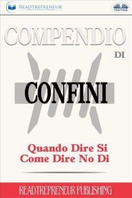 Title: Compendio Di Confini: Quando Dire Si, Come Dire No Di, Author: Readtrepreneur Publishing