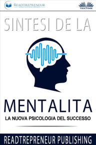 Title: Sintesi De La Mentalità: La Nuova Psicologia Del Successo, Author: Readtrepreneur Publishing