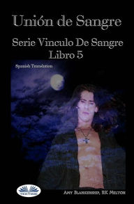 Title: Unión de Sangre: Serie Vinculo De Sangre, Libro 5, Author: Amy Blankenship