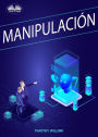 Manipulación: Secretos Oscuros De Manipulación Emocional Encubierta, Persuasión