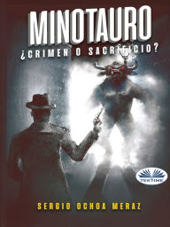 Title: Minotauro: ¿Crimen O Sacrificio?, Author: Sergio Ochoa
