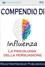 Compendio Di Influenza: La Psicologia Della Persuasione