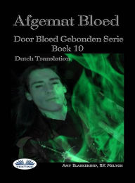 Title: Afgemat Bloed: Door Bloed Gebonden Boek 10, Author: Amy Blankenship