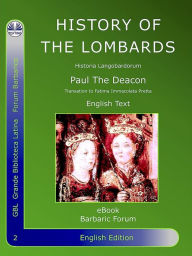 Title: History Of The Lombards: Historia Langobardorum, Author: Paul The Deacon - Paulus Diaconus
