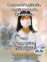 Title: Personal Sanitario En Tiempos De Pandemia Una Perspectiva Psicologica, Author: Juan Moisés De La Serna