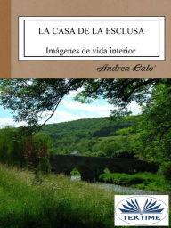 Title: La Casa De La Esclusa: Imágenes De Vida Interior, Author: Andrea Calo