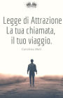 Legge Di Attrazione: La Tua Chiamata, Il Tuo Viaggio