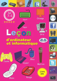 Title: Leçon D'Ordinateur Et Informatique: Livre 1, Author: Professor Wilfred