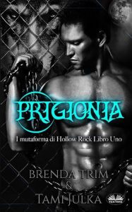 Title: Prigionia: I mutaforma di Hollow Rock - Libro uno, Author: Brenda Trim
