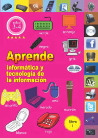 Title: Aprende Informática Y Tecnología De La Información: Libro 1, Author: Professor Wilfred