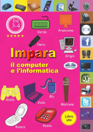 Title: Impara Il Computer E L'Informatica: Volume 1, Author: Professor Wilfred