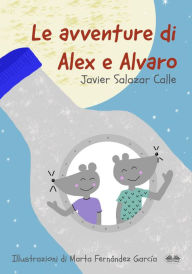 Title: Le Avventure Di Alex E Alvaro, Author: Javier Salazar Calle
