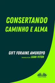 Title: Consertando Caminho E Alma, Author: Gift Foraine Amukoyo