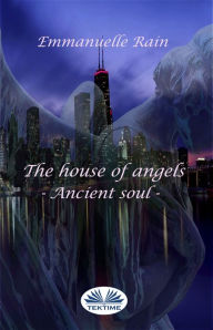 Title: The House Of Angels: Ancient Soul, Author: Emmanuelle Rain