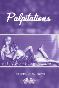 Title: Palpitations, Author: Gift Foraine Amukoyo